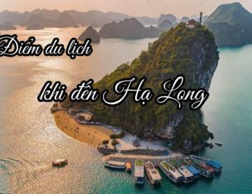 ĐIỂM DU LỊCH KHÔNG THỂ BỎ QUA KHI ĐẾN HẠ LONG